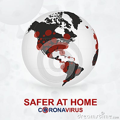Safer at Home, Coronavirus cases on Earth globe view on North America and South America Vector Illustration