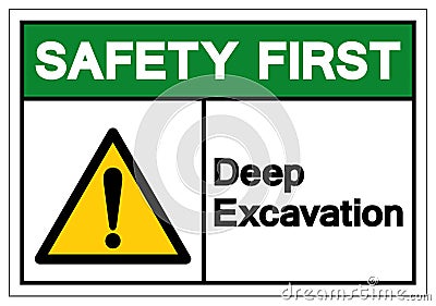 Safety First Deep Excavation Symbol Sign, Vector Illustration, Isolate On White Background Label. EPS10 Vector Illustration