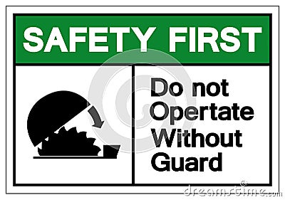 Safety First Do Not Operate Without Guard Symbol Sign, Vector Illustration, Isolate On White Background Label. EPS10 Vector Illustration