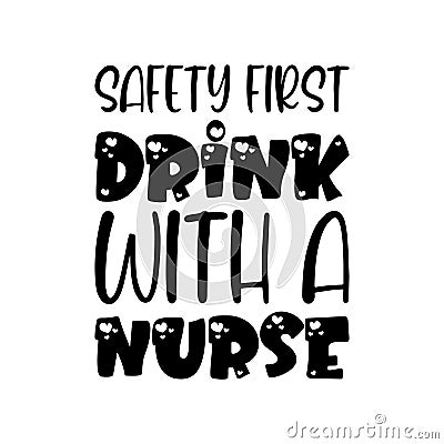 safety first drink with a nurse black letter quote Stock Photo