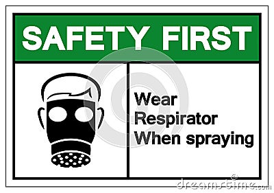 Safety First Wear Respirator When Spraying Symbol Sign, Vector Illustration, Isolate On White Background Label. EPS10 Vector Illustration