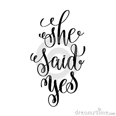 She said yes black and white hand ink lettering phrase Vector Illustration