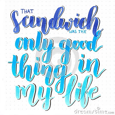 `That sandwich was the only good thing in my life` hand lettering inscription in different shades of blue Stock Photo