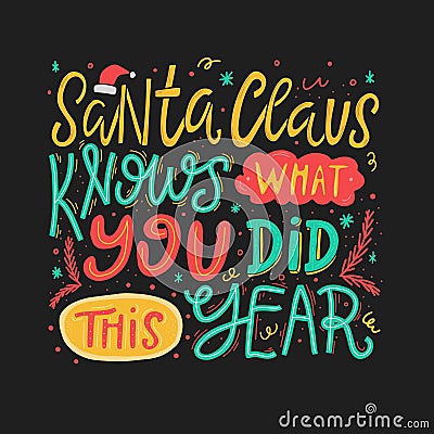 Santa Claus knows what you did this year lettering quote. Hand drawn Christmas typography print. Vector Illustration