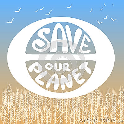 Save our planet. Poster painted planet, birds and lettering. Vector Illustration