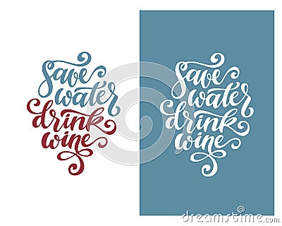 Save water drink wine funny quote typography. Vector illustration. Vector Illustration