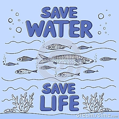 Save water - save life. Hand drawn drops, waves, leaves, fishes, corals. Vector Illustration