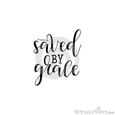 Saved by grace. Hand drawn lettering. Ink illustration. Modern brush calligraphy. Cartoon Illustration