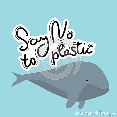 Say no to plastic. Whale, sea, ocean. Black text, calligraphy, lettering, doodle by hand on white. Pollution problem concept Eco, Vector Illustration