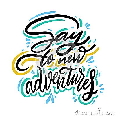 Say to new adventures hand drawn vector quote lettering. Motivational typography. Isolated on white background Stock Photo