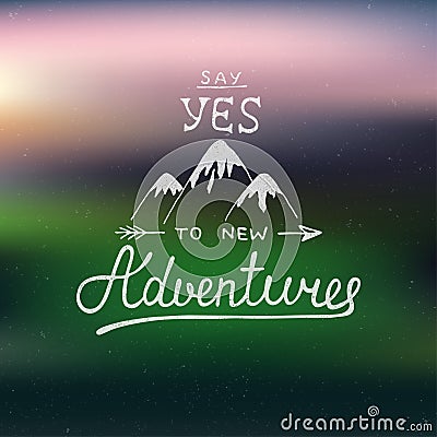 Say yes to new adventures on blurred background Vector Illustration