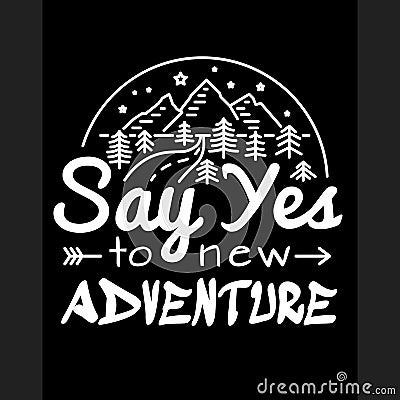 Say yes to new adventures. Slogan to print T-shirts design template printing or embroidery. Fashion style, trend Vector Illustration