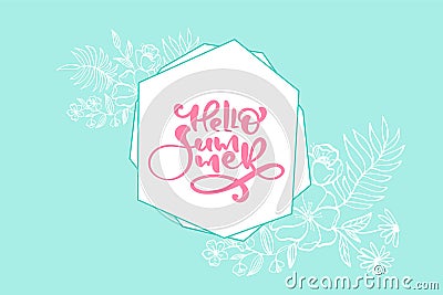 Scandinavian calligraphy lettering floral text Hello Summer greeting card. Geometric vector Hand Drawn Isolated floral Vector Illustration