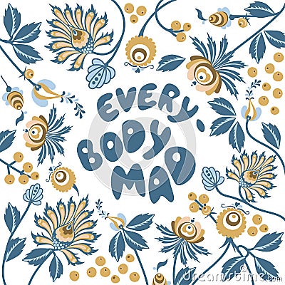 Scandinavian Floral background for greeting cards, posters, banners, square shape projects with everybody mad phrase Vector Illustration