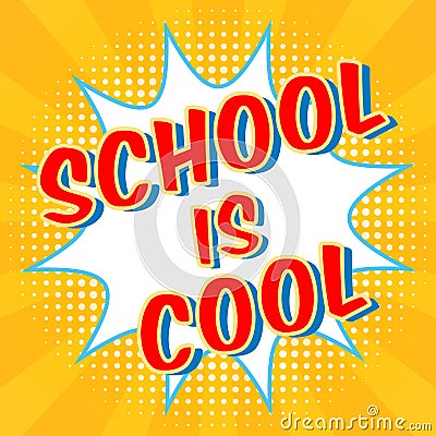School Is Cool background. Comic speech bubble with halftone effect. Colorful digital promo text. Education concept Vector Illustration