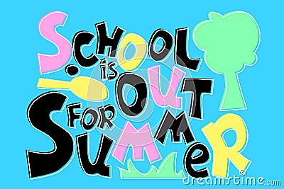 School is Out for Summer cartoon vector inscription. Quirky lettering composition. Pastel colored handdrawn lettering Vector Illustration