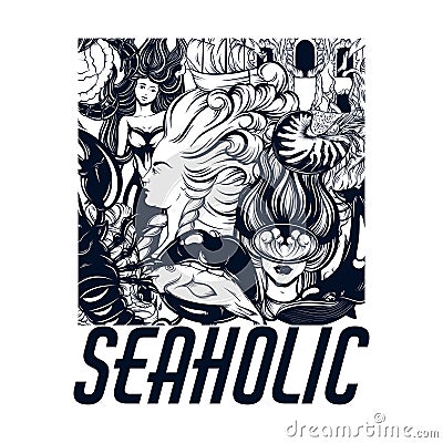 Seaholic. Vector hand drawn placard with inscription and illustration of diver, mermaid,mouth with fish, nautilus shell, cancer. Vector Illustration