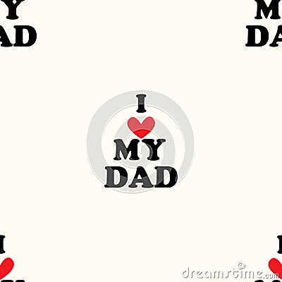 Seamless pattern with the inscription I love my dad for the Fath Vector Illustration