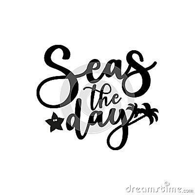 Seas the day- positive handwritten text. Vector Illustration