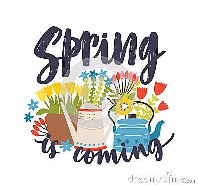 Seasonal composition with Spring Is Coming lettering written with cursive calligraphic font, blooming springtime flowers Vector Illustration