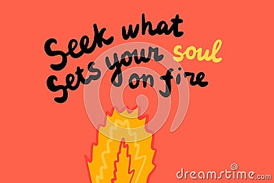 Seek what sets your soul on fire hand drawn illustration in cartoon style minimalism Cartoon Illustration