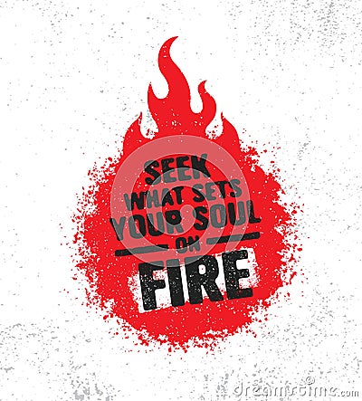 Seek What Sets Your Soul On Fire. Inspiring Creative Motivation Quote Poster Template. Vector Typography Banner Design Vector Illustration