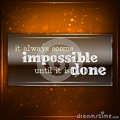 It always seems impossible until it is done. Vector Illustration