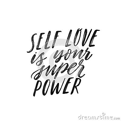 Self love is your super power. Hand written inspiratioinal lettering. Motivating modern calligraphy. Inspiring hand Vector Illustration