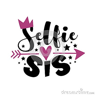 Selfie Sis - phrase. Fashionable slogan lettering isolated on white background. Vector Illustration