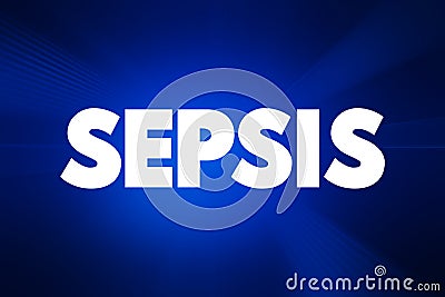 Sepsis - the body`s extreme response to an infection, text concept background Stock Photo