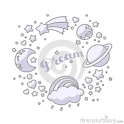 Set of celestial bodies: crescent, planets, stars, cloud with rainbow, comet and hearts. The inscription Dream in the middle. Vector Illustration