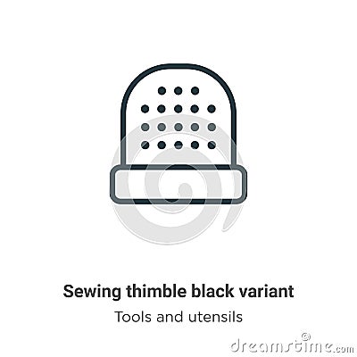 Sewing thimble black variant outline vector icon. Thin line black sewing thimble black variant icon, flat vector simple element Vector Illustration