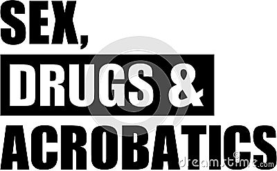 Sex drugs and Acrobatics Vector Illustration