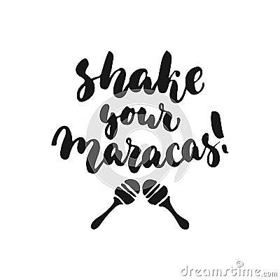 Shake your maracas. Cinco de Mayo mexican hand drawn lettering phrase isolated on the white background. Fun brush ink inscription Vector Illustration