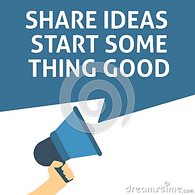 SHARE IDEAS START SOMETHING GOOD Announcement. Hand Holding Megaphone With Speech Bubble Vector Illustration