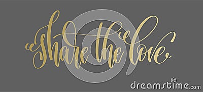 share the love - golden hand lettering inscription text to valentine design Vector Illustration