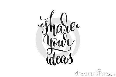 Share your ideas hand written lettering inscription Vector Illustration