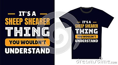 sheep shearer T Shirt Design. It\'s a sheep shearer Thing, You Wouldn\'t Understand Vector Illustration