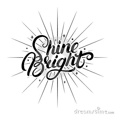 Shine Bright hand written lettering. Vector Illustration