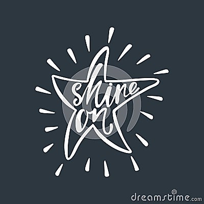 Shine on. Inspirational quote about happiness. Vector Illustration