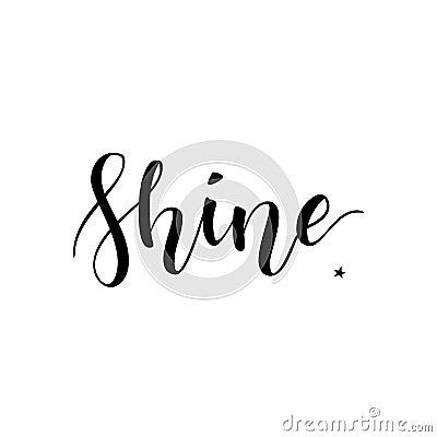 Shine. Inspirational quote phrase. Modern calligraphy lettering with hand drawn word Shine and star with rays. Lettering Vector Illustration