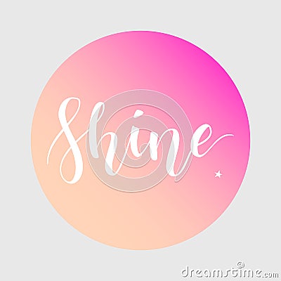 Shine. Inspirational quote phrase. Modern calligraphy lettering with hand drawn word Shineon gradient background Stock Photo