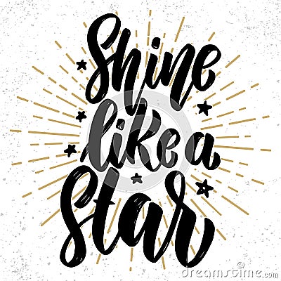 Shine like a star. Hand drawn lettering phrase. Design element for poster, greeting card, banner. Vector Illustration