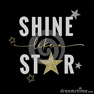 Shine like a STAR slogan print with glittering stars Vector Illustration