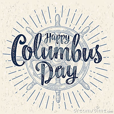 Ship wheel vintage vector monochrome engraving. Happy Columbus Day lettering. Vector Illustration