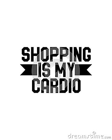 shopping is my cardio. Hand drawn typography poster design Vector Illustration