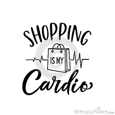 Shopping is my cardio t-shirt design. Vector illustration. Vector Illustration