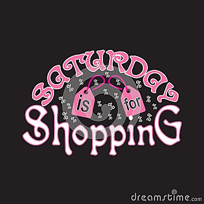 Shopping Quotes and Slogan good for T-Shirt. Saturday is for Shopping Stock Photo