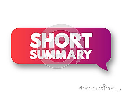 Short Summary - comprehensive and usually brief abstract, recapitulation, or compendium, text concept message bubble Stock Photo
