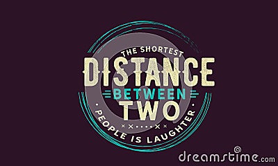 The shortest distance between two people is laughter Vector Illustration